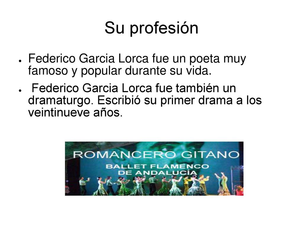 Su profesión Federico Garcia Lorca fue un poeta muy famoso y popular durante su vida.