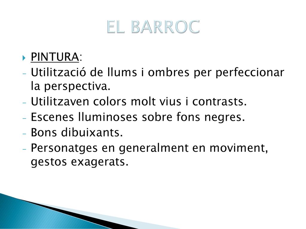 EL BARROC PINTURA: Utilització de llums i ombres per perfeccionar la perspectiva. Utilitzaven colors molt vius i contrasts.