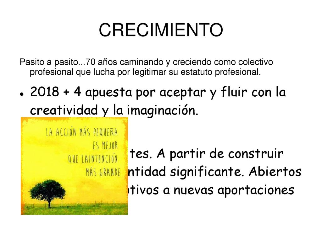CRECIMIENTO Pasito a pasito...70 años caminando y creciendo como colectivo profesional que lucha por legitimar su estatuto profesional.