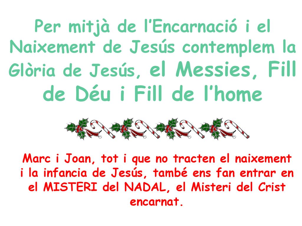Per mitjà de l’Encarnació i el Naixement de Jesús contemplem la Glòria de Jesús, el Messies, Fill de Déu i Fill de l’home