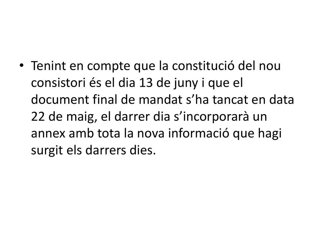 Tenint en compte que la constitució del nou consistori és el dia 13 de juny i que el document final de mandat s’ha tancat en data 22 de maig, el darrer dia s’incorporarà un annex amb tota la nova informació que hagi surgit els darrers dies.