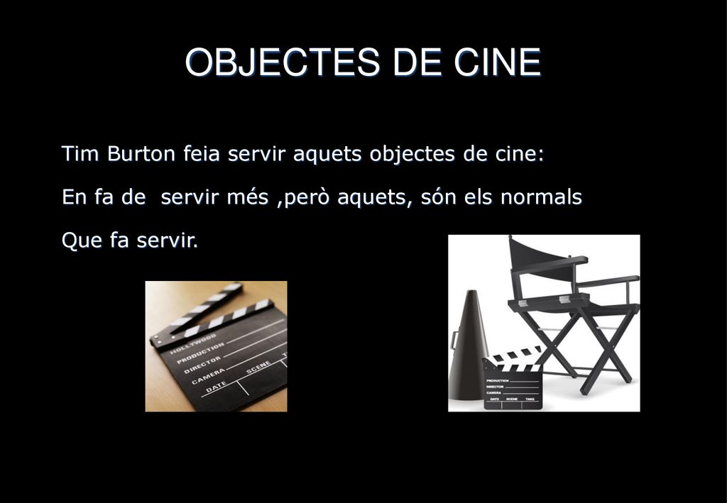 OBJECTES DE CINE Tim Burton feia servir aquets objectes de cine: En fa de servir més ,però aquets, són els normals Que fa servir.