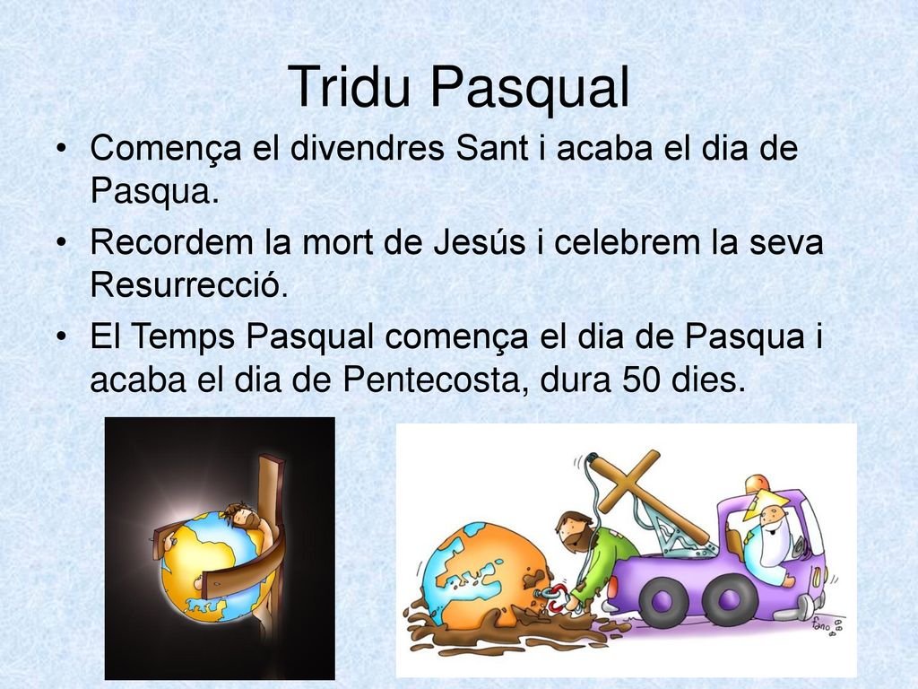 Tridu Pasqual Comença el divendres Sant i acaba el dia de Pasqua.