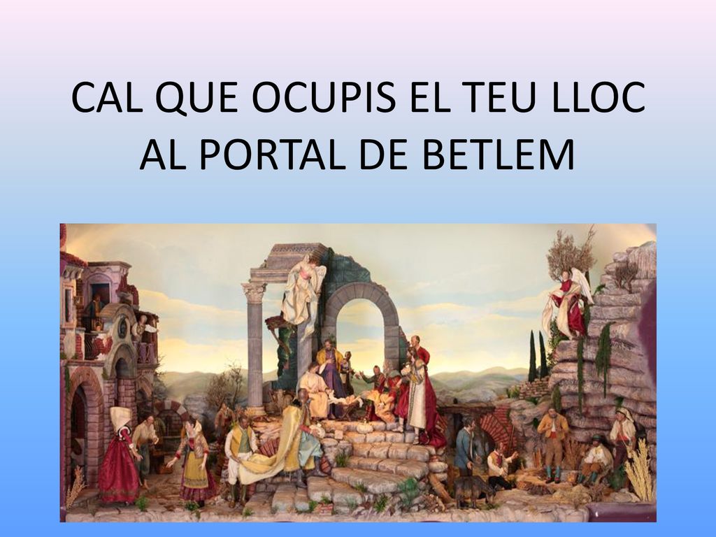 CAL QUE OCUPIS EL TEU LLOC AL PORTAL DE BETLEM