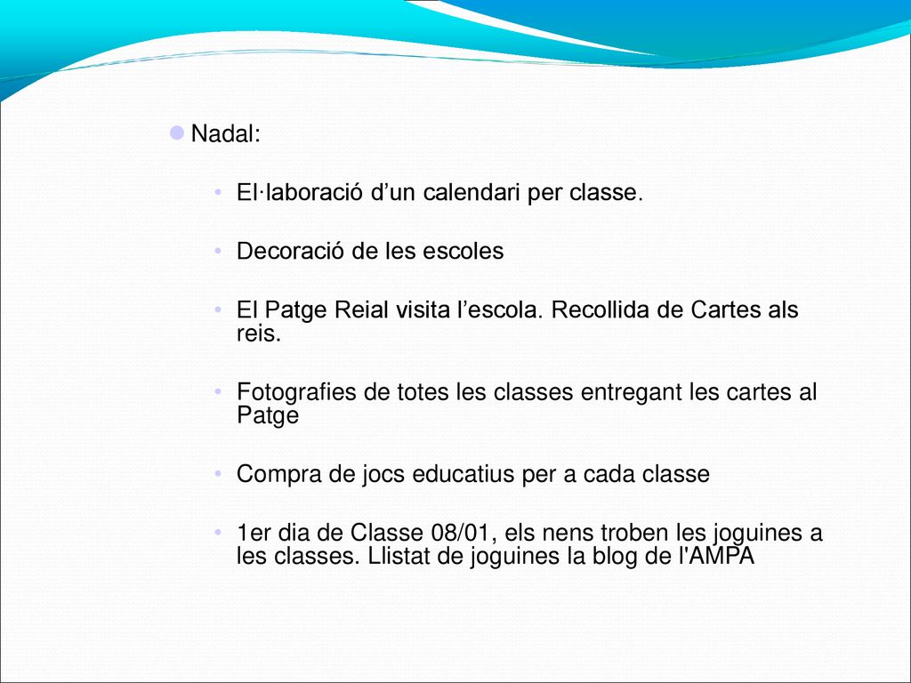 Nadal: El·laboració d’un calendari per classe. Decoració de les escoles. El Patge Reial visita l’escola. Recollida de Cartes als reis.