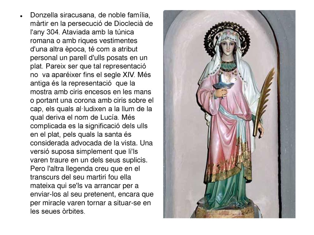 Donzella siracusana, de noble família, màrtir en la persecució de Dioclecià de l any 304.