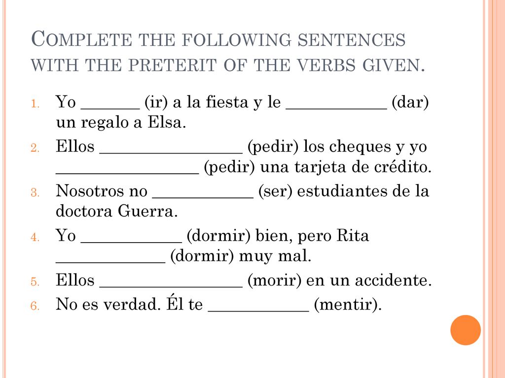 Complete the following sentences with the preterit of the verbs given.