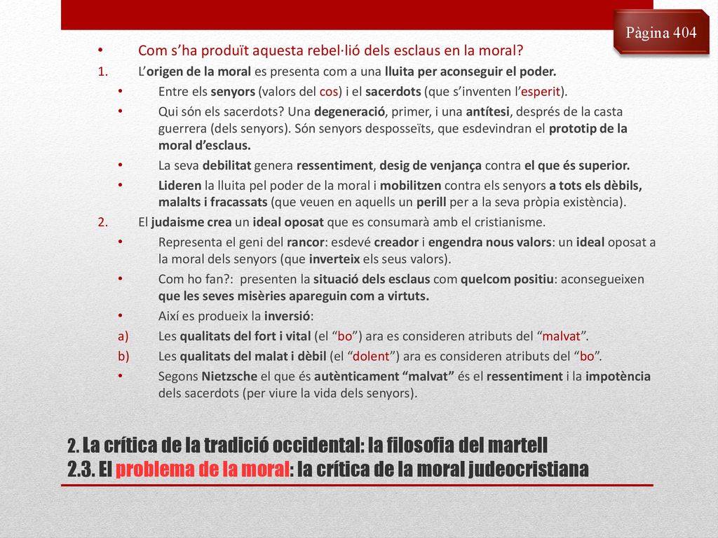Pàgina 404 Com s’ha produït aquesta rebel·lió dels esclaus en la moral L’origen de la moral es presenta com a una lluita per aconseguir el poder.