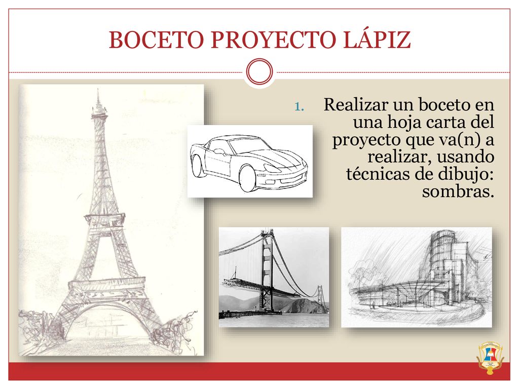 BOCETO PROYECTO LÁPIZ Realizar un boceto en una hoja carta del proyecto que va(n) a realizar, usando técnicas de dibujo: sombras.