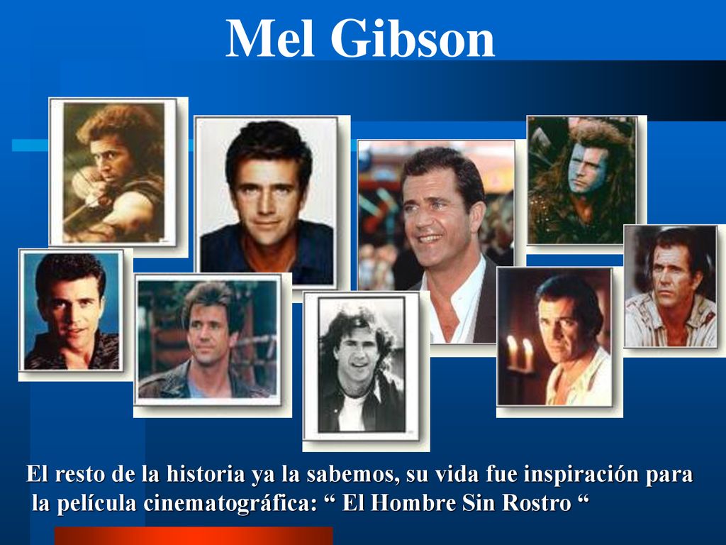 Mel Gibson El resto de la historia ya la sabemos, su vida fue inspiración para.