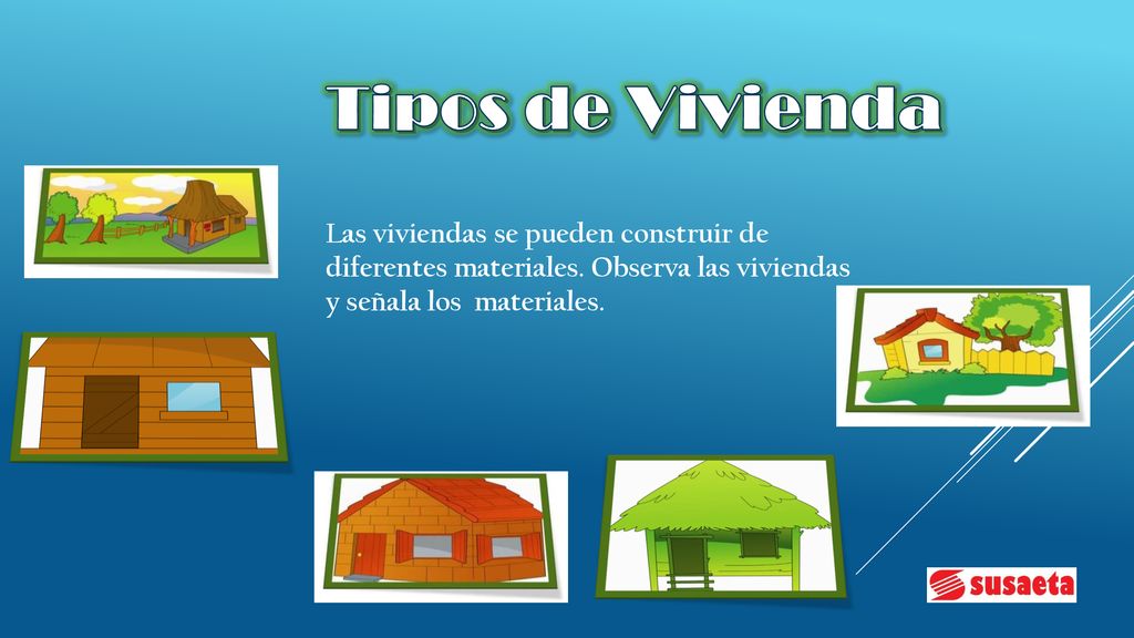 Tipos de Vivienda Las viviendas se pueden construir de diferentes materiales.