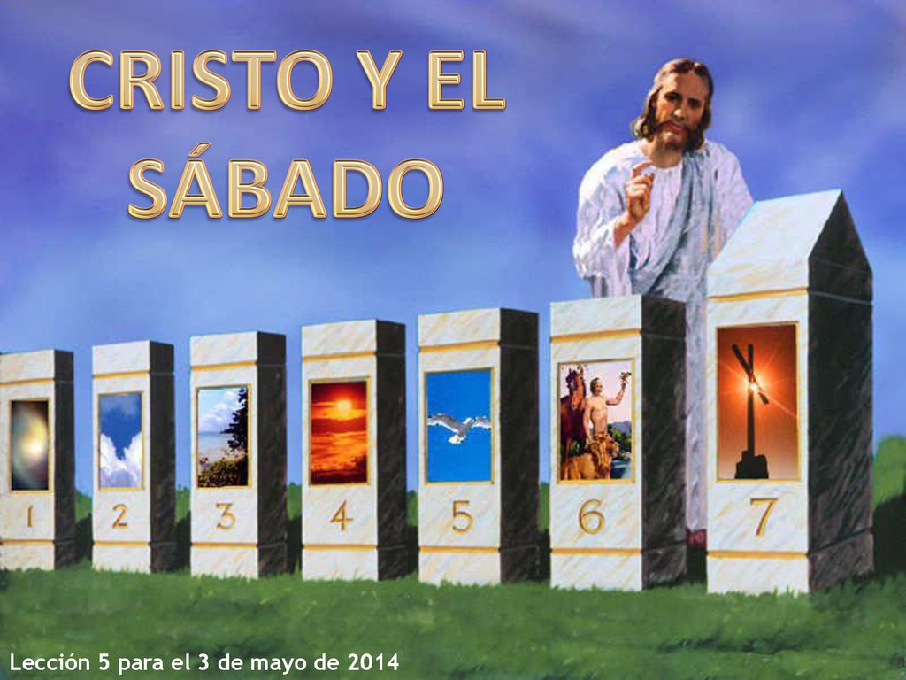CRISTO Y EL SÁBADO Lección 5 para el 3 de mayo de 2014