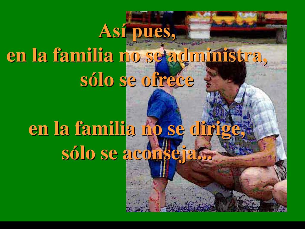 en la familia no se administra, en la familia no se dirige,