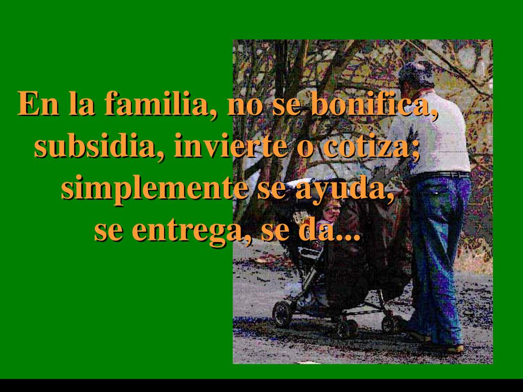 En la familia, no se bonifica, subsidia, invierte o cotiza;