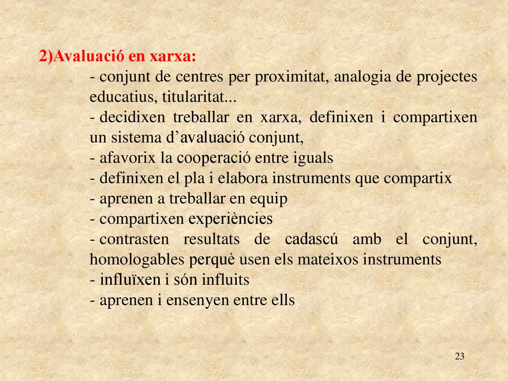 2)Avaluació en xarxa: conjunt de centres per proximitat, analogia de projectes educatius, titularitat...