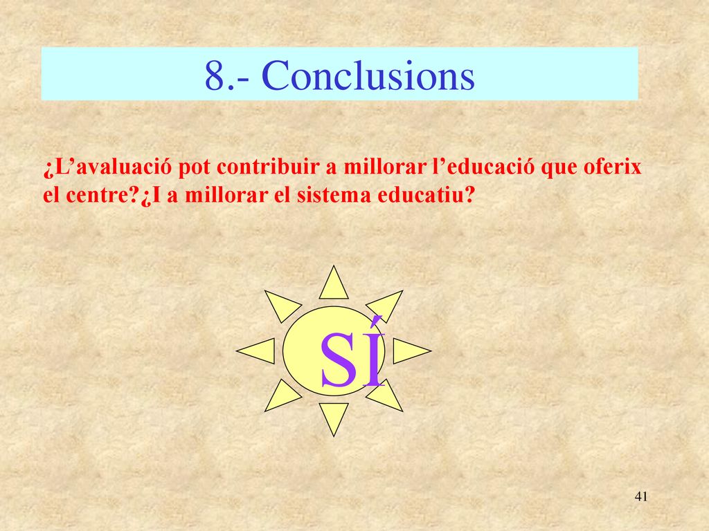 8.- Conclusions ¿L’avaluació pot contribuir a millorar l’educació que oferix el centre ¿I a millorar el sistema educatiu