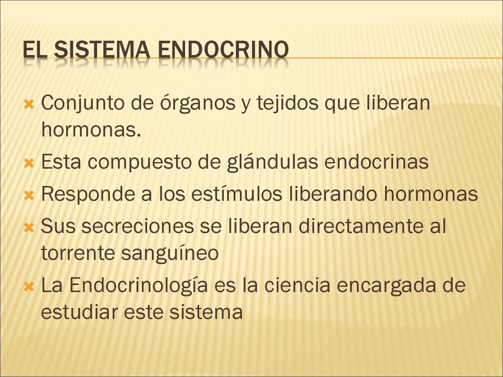 El Sistema endocrino Conjunto de órganos y tejidos que liberan hormonas. Esta compuesto de glándulas endocrinas.