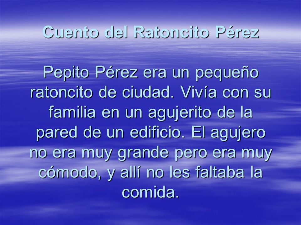 Cuento del Ratoncito Pérez Pepito Pérez era un pequeño ratoncito de ciudad.