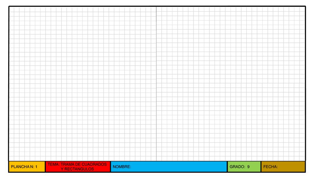 PLANCHA N: 1 TEMA: TRAMA DE CUADRADOS Y RECTANGULOS NOMBRE: GRADO: 9 FECHA: