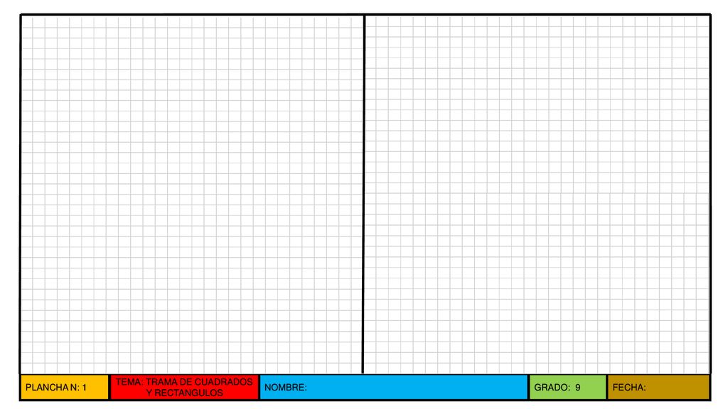 PLANCHA N: 1 TEMA: TRAMA DE CUADRADOS Y RECTANGULOS NOMBRE: GRADO: 9 FECHA: