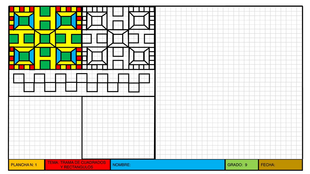 PLANCHA N: 1 TEMA: TRAMA DE CUADRADOS Y RECTANGULOS NOMBRE: GRADO: 9 FECHA: