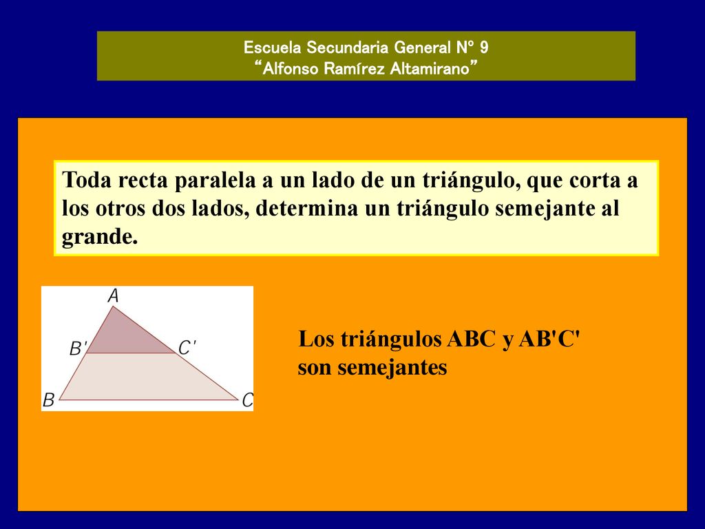 Toda recta paralela a un lado de un triángulo, que corta a los otros dos lados, determina un triángulo semejante al grande.
