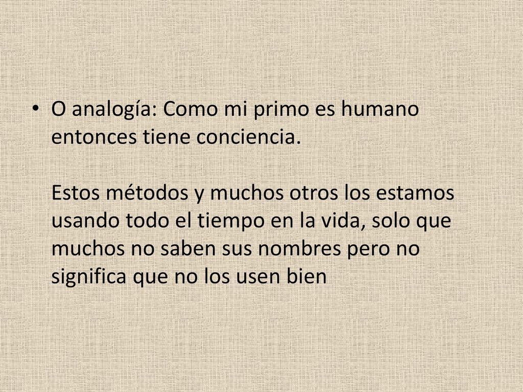 O analogía: Como mi primo es humano entonces tiene conciencia