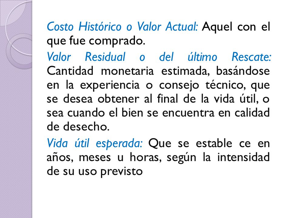 Costo Histórico o Valor Actual: Aquel con el que fue comprado