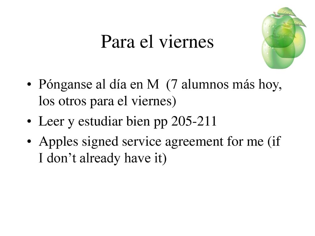 Para el viernes Pónganse al día en M (7 alumnos más hoy, los otros para el viernes) Leer y estudiar bien pp