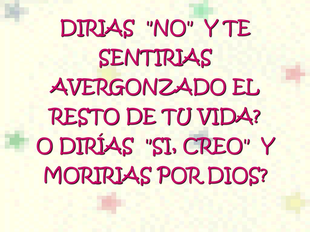 DIRIAS NO Y TE SENTIRIAS AVERGONZADO EL RESTO DE TU VIDA