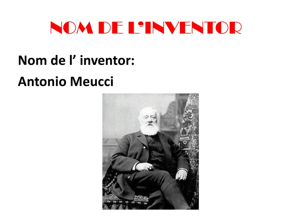 NOM DE L’INVENTOR Nom de l’ inventor: Antonio Meucci