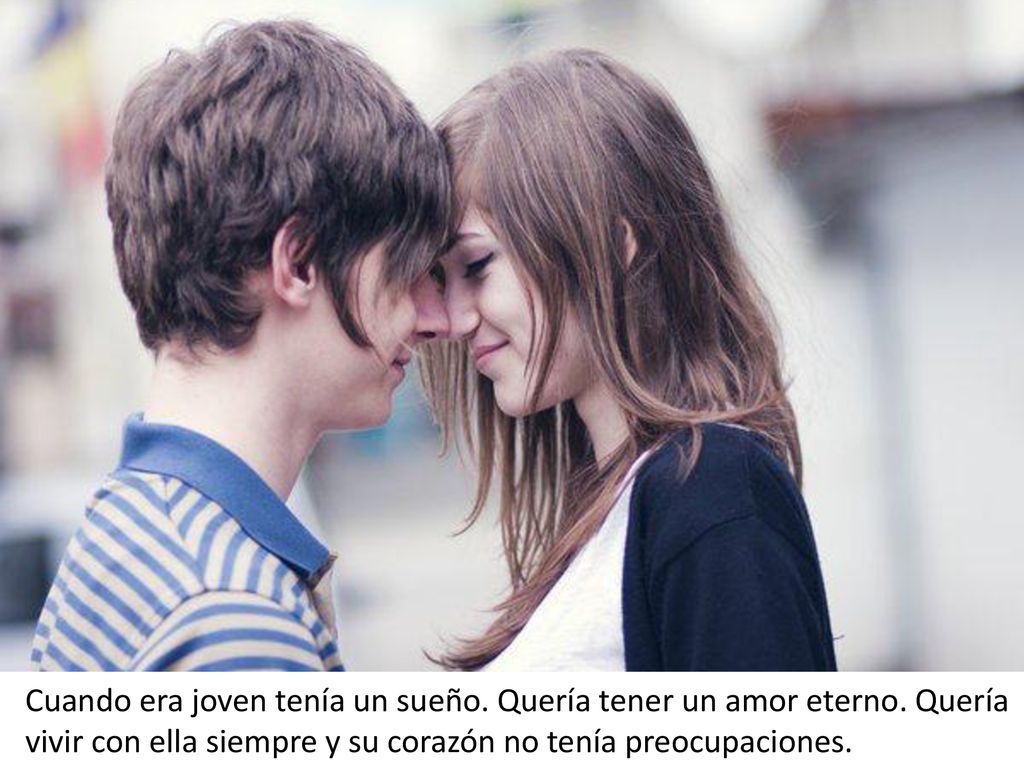 Cuando era joven tenía un sueño. Quería tener un amor eterno