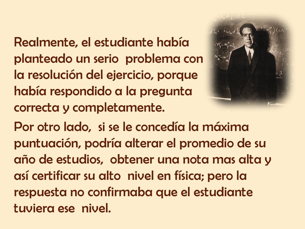 Realmente, el estudiante había planteado un serio problema con la resolución del ejercicio, porque había respondido a la pregunta correcta y completamente.