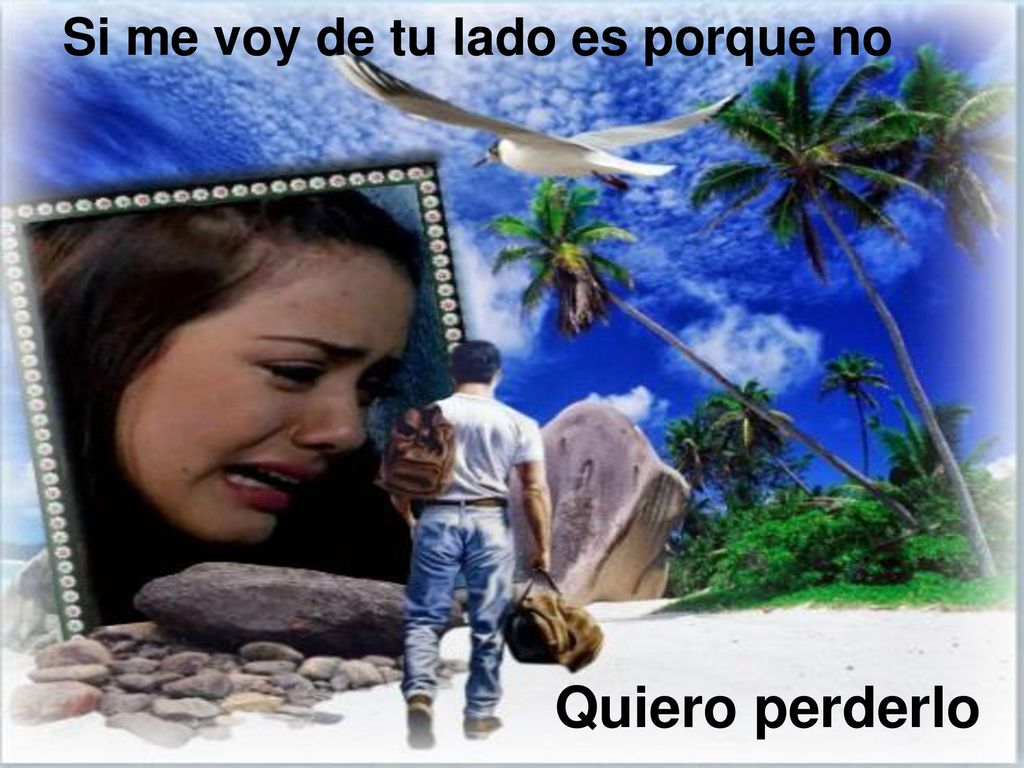 Si me voy de tu lado es porque no