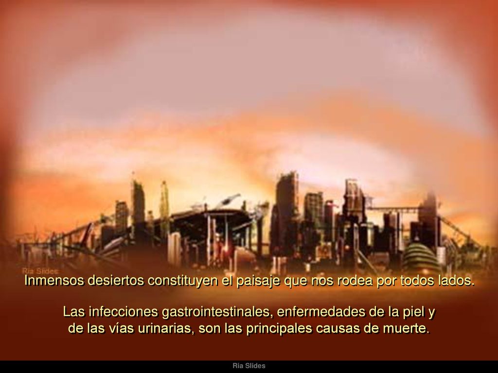 Inmensos desiertos constituyen el paisaje que nos rodea por todos lados.