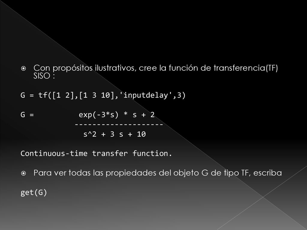 Con propósitos ilustrativos, cree la función de transferencia(TF) SISO :