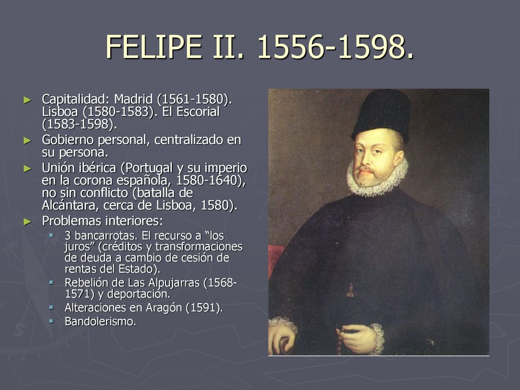 FELIPE II Capitalidad: Madrid ( ). Lisboa ( ). El Escorial ( ).