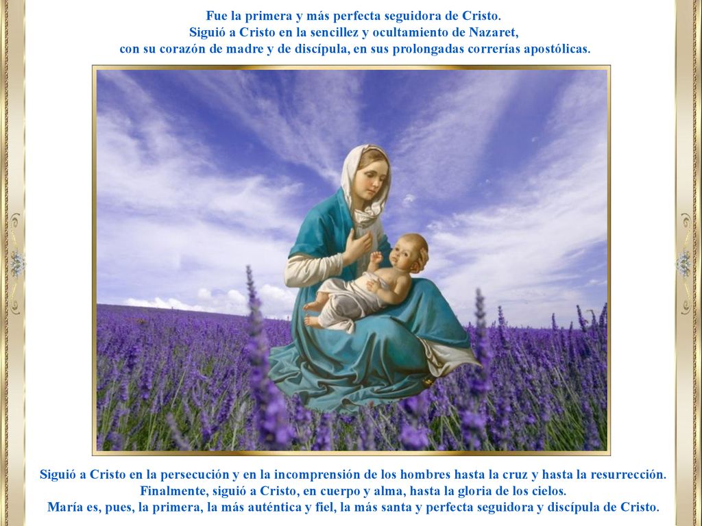 Fue la primera y más perfecta seguidora de Cristo.