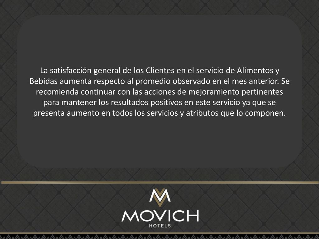 La satisfacción general de los Clientes en el servicio de Alimentos y Bebidas aumenta respecto al promedio observado en el mes anterior.