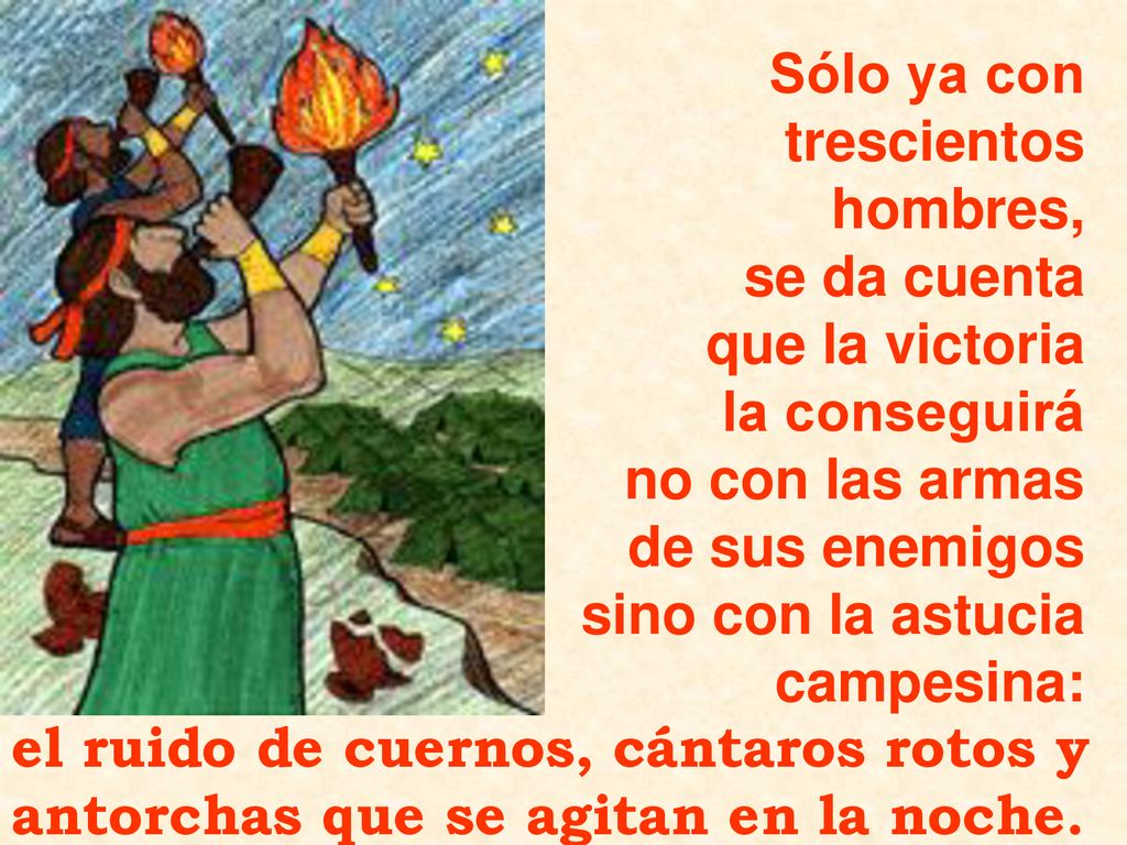 Sólo ya con trescientos. hombres, se da cuenta. que la victoria. la conseguirá. no con las armas.