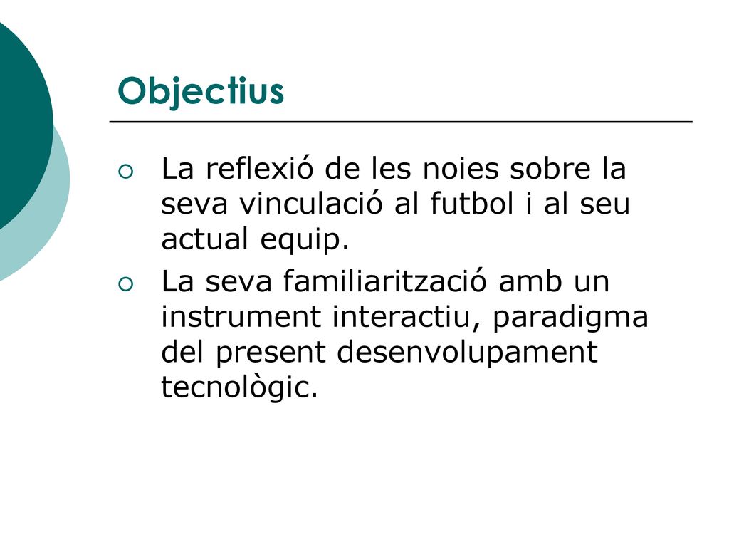 Objectius La reflexió de les noies sobre la seva vinculació al futbol i al seu actual equip.