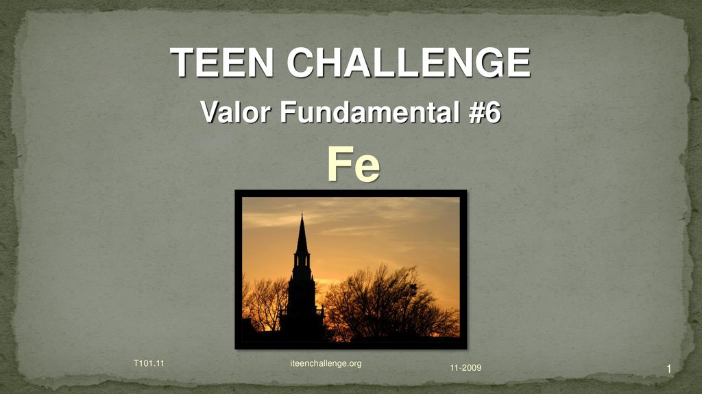 Fe TEEN CHALLENGE Valor Fundamental #6 T iteenchallenge.org