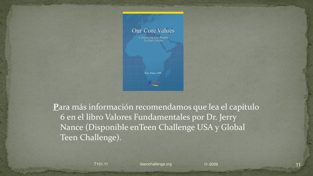 Para más información recomendamos que lea el capítulo 6 en el libro Valores Fundamentales por Dr. Jerry Nance (Disponible enTeen Challenge USA y Global Teen Challenge).