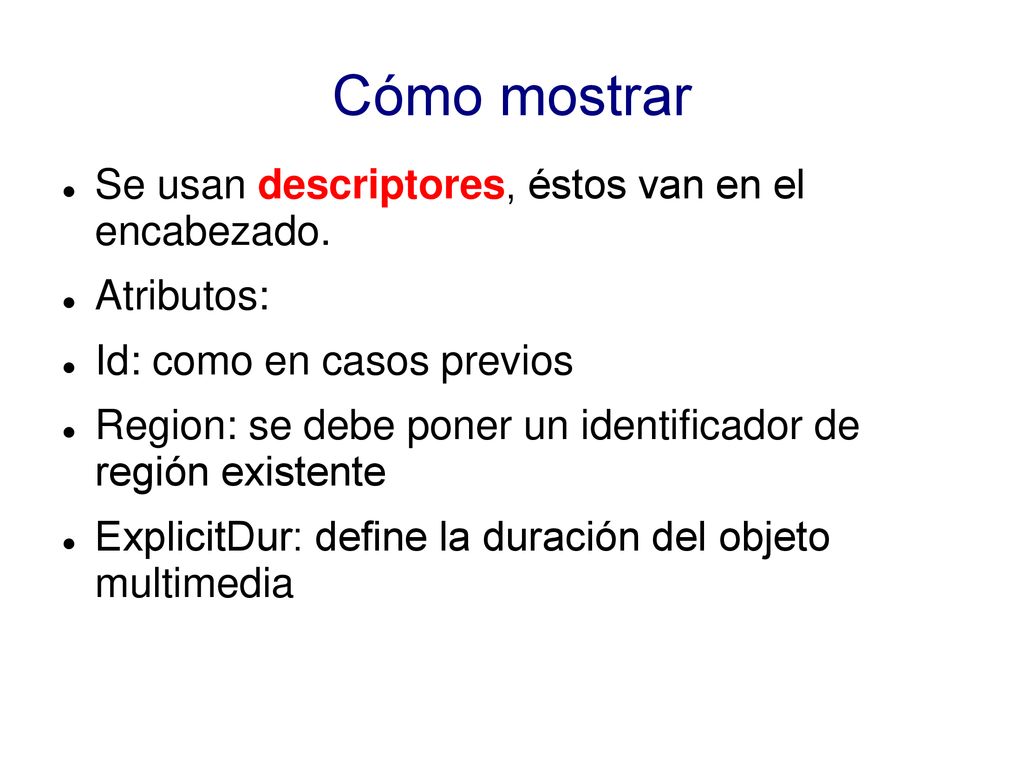Cómo mostrar Se usan descriptores, éstos van en el encabezado.