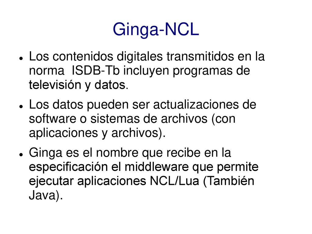 Ginga-NCL Los contenidos digitales transmitidos en la norma ISDB-Tb incluyen programas de televisión y datos.