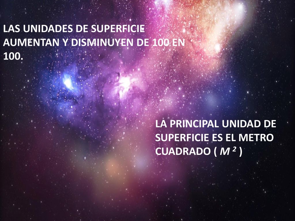 ¿QUÉ SON. LAS UNIDADES DE SUPERFICIE AUMENTAN Y DISMINUYEN DE 100 EN 100.