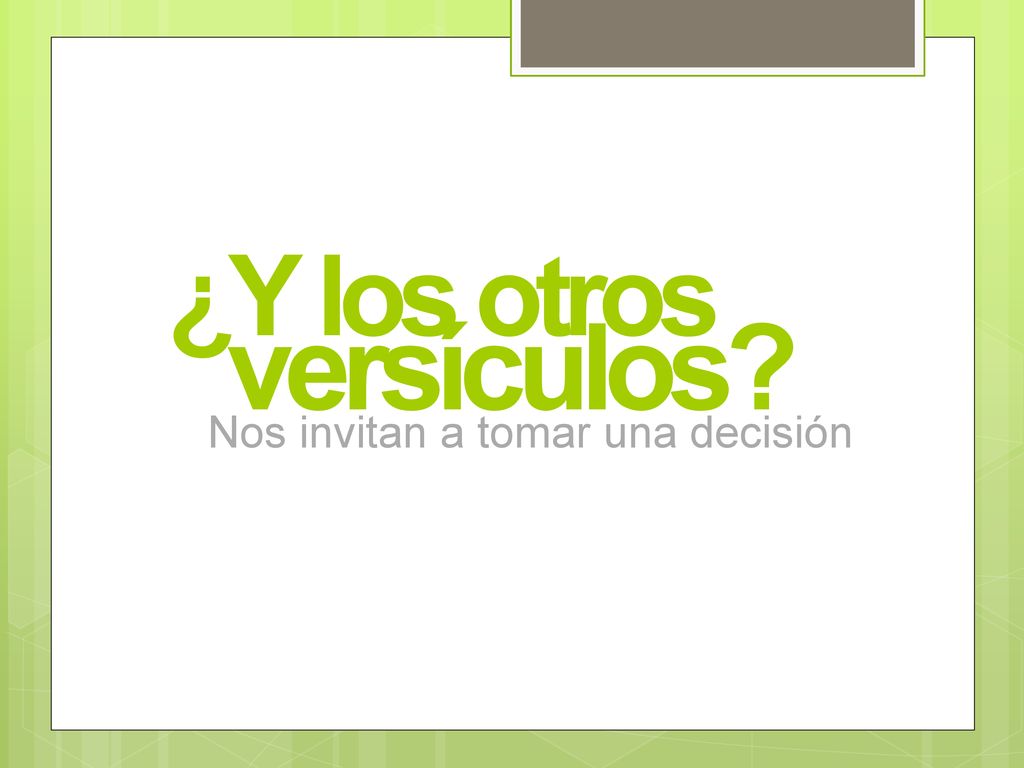 ¿Y los otros versículos Nos invitan a tomar una decisión