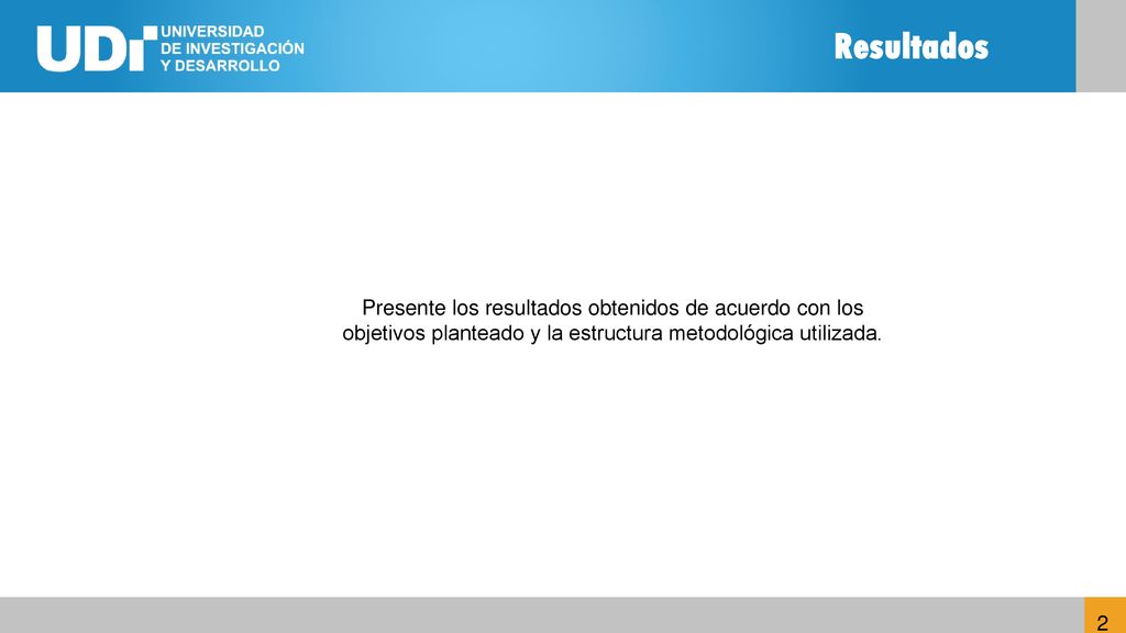 Resultados Presente los resultados obtenidos de acuerdo con los objetivos planteado y la estructura metodológica utilizada.