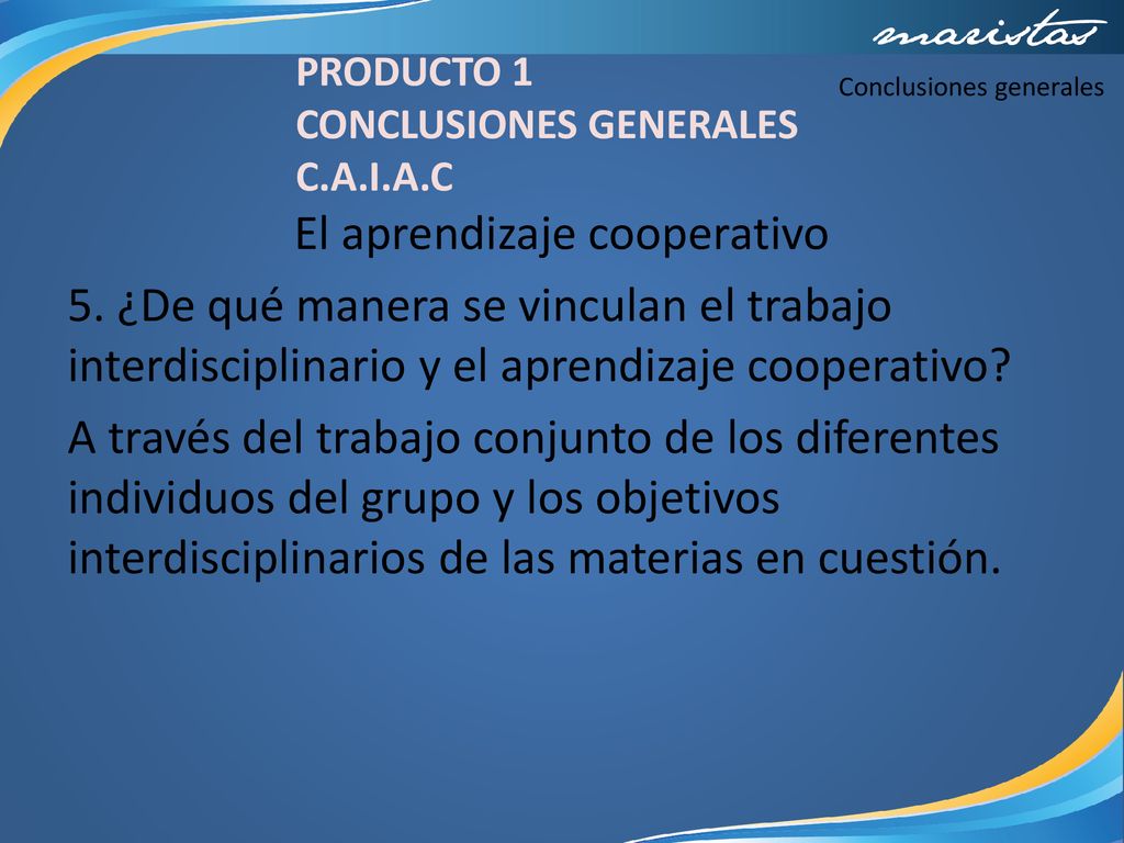 PRODUCTO 1 CONCLUSIONES GENERALES. C.A.I.A.C. Conclusiones generales.