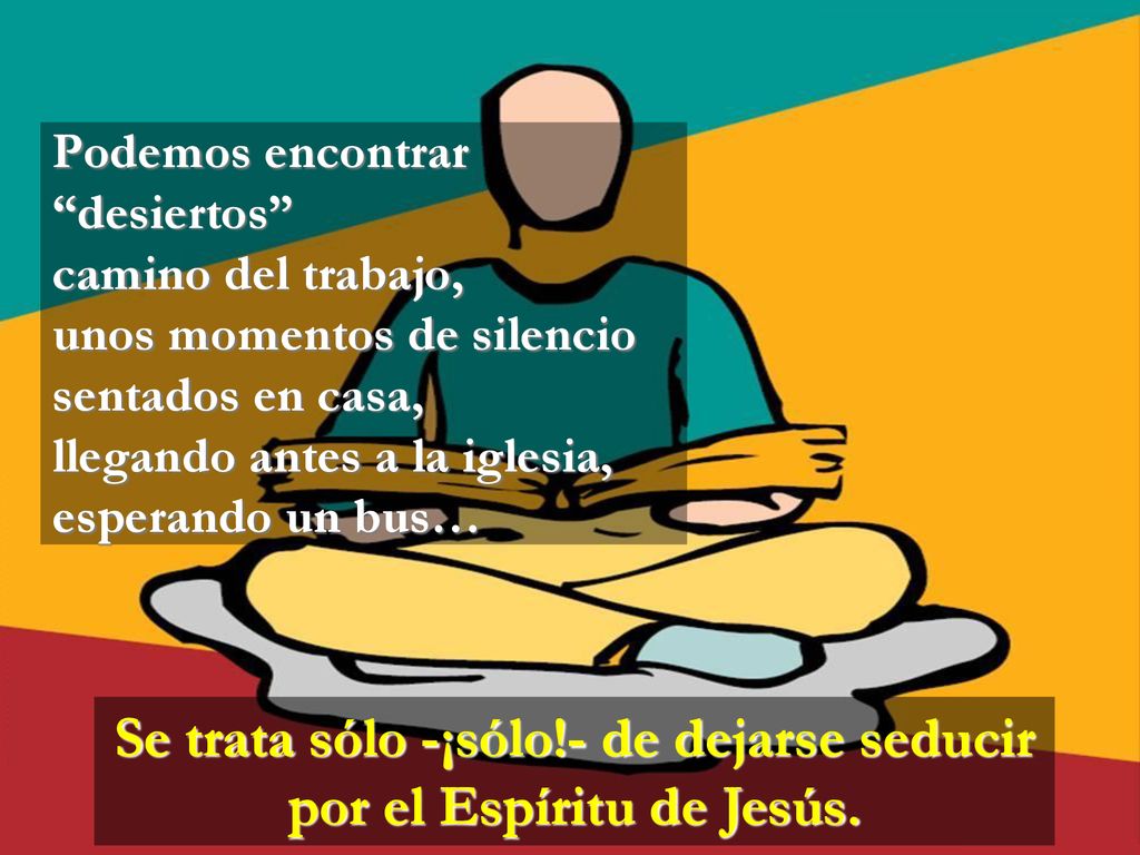 Se trata sólo -¡sólo!- de dejarse seducir por el Espíritu de Jesús.